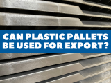 Can Plastic Pallets Be Used For Export?